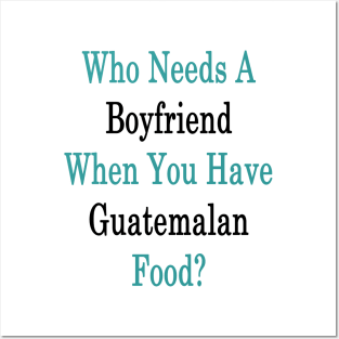 Who Needs A Boyfriend When You Have Guatemalan Food? Posters and Art